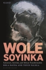 Wole Soyinka: Literature, Activism, and African Transformation By Bola Dauda, Abimbola Adelakun (Editor), Toyin Falola Cover Image