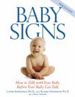 Baby Signs: How to Talk with Your Baby Before Your Baby Can Talk By Linda Acredolo, Susan Goodwyn (Joint Author), Douglas Abrams (With) Cover Image