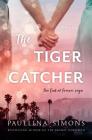 The Tiger Catcher: The End of Forever Saga By Paullina Simons Cover Image