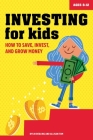 Investing for Kids: How to Save, Invest, and Grow Money By Dylin Redling, Allison Tom Cover Image