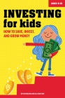 Investing for Kids: How to Save, Invest, and Grow Money Cover Image