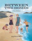 Between Two Homes: A Story of Resilience By Jane Fry Cover Image