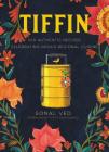 Tiffin: 500 Authentic Recipes Celebrating India's Regional Cuisine By Sonal Ved (Editor), Floyd Cardoz (Foreword by), Abhilasha Dewan (Illustrator), Anshika Varma (Photographs by) Cover Image