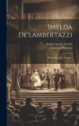 Imelda De'lambertazzi: Melo-dramma Tragico... By Gaetano Donizetti, Andrea Leone Tottola (Created by) Cover Image