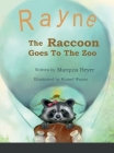 Rayne the Raccoon Goes To the Zoo By Marquis Heyer, Russel Wayne (Illustrator) Cover Image