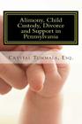 Alimony, Child Custody, Divorce and Support in Pennsylvania By Crystal Tummala Esq Cover Image