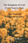 The Kingdom of God: From Near to Here: Four Stages of Kingdom Development By Philip J. Noordmans Cover Image
