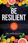 Be Resilient: 12 Keys to a Happy and Healthy Life By Pete Sulack Cover Image
