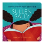 Sullen Sally By Jim "mr Stinky Feet" Cosgrove, Christine M. Schneider (Illustrator) Cover Image