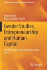 Gender Studies, Entrepreneurship and Human Capital: 5th Ipazia Workshop on Gender Issues 2019 (Springer Proceedings in Business and Economics) By Paola Paoloni (Editor), Rosa Lombardi (Editor) Cover Image