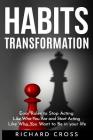 Habits Transformation: Easy Rules to Stop Acting Like Who You Are and Start Acting Like Who You Want to Be in your life Cover Image