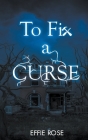 To Fix a Curse By Effie Rose Cover Image