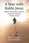 A Year with Rabbi Jesus: Biblical and Wesleyan-Holiness Lessons for Maturing Disciples of Jesus By Barry L. Callen, Steven Hoskins Cover Image