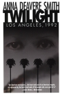 Twilight: Los Angeles, 1992 By Anna Deavere Smith Cover Image