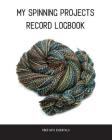 My Spinning Projects Record Logbook: The Spinning, Plying and Dyeing Book for Natural Fiber Artists and Textile Crafters Cover Image