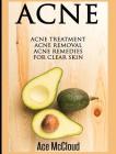 Acne: Acne Treatment: Acne Removal: Acne Remedies For Clear Skin By Ace McCloud Cover Image