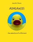 Adrian(d): - the adventure of a little duck By Jeanette S. Hansen Cover Image