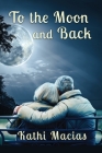 To the Moon and Back By Kathi Macias Cover Image