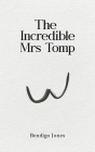 The Incredible Mrs Tomp By Bendigo Jones Cover Image