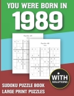 You Were Born In 1989: Sudoku Puzzle Book: Puzzle Book For Adults Large Print Sudoku Game Holiday Fun-Easy To Hard Sudoku Puzzles Cover Image