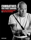 Combatives for Street Survival: Volume 1: Index Positions, the Guard and Combatives Strikes By Kelly McCann Cover Image