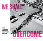 We Shall Overcome: Press Photographs of Nashville During the Civil Rights Era By Kathryn E. Delmez (Editor), John Lewis (Foreword by) Cover Image