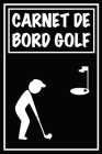 Carnet de Bord Golf: Cahier de notes pour un passionné de golf Livret de suivi statistique de score de golf avec tableaux Carnet d'entraîne Cover Image