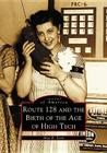 Route 128 and the Birth of the Age of High Tech (Images of America) By Alan R. Earls Cover Image