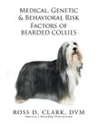 Medical, Genetic & Behavioral Risk Factors of Bearded Collies By DVM Ross D. Clark Cover Image