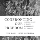 Confronting Our Freedom: Leading a Culture of Chosen Accountability and Belonging Cover Image