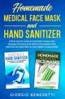 Homemade Medical Face Mask and Hand Sanitizer: Step by Step DIY Guide with Pattern to make your reusable face mask + easy recipes for organic hand san By Giorgio Benedetti Cover Image