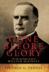 Gone Before Glory: The Life and Tragic Death of William Mckinley Cover Image