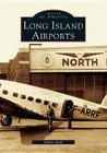 Long Island Airports (Images of Aviation) By Joshua Stoff Cover Image
