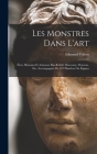Les monstres dans l'art; êtres humains et animaux bas-reliefs, rinceaux, fleurons, etc. Accompagnés de 432 planches ou figures By Edmond Valton Cover Image