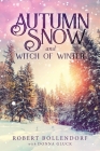 Autumn Snow and Witch of Winter By Robert Bollendorf, Donna Gluck (With) Cover Image