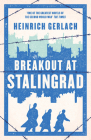 Breakout at Stalingrad By Peter Lewis (Translated by), Carsten Gansel (Afterword by), Heinrich Gerlach Cover Image