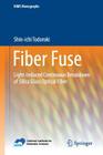 Fiber Fuse: Light-Induced Continuous Breakdown of Silica Glass Optical Fiber (Nims Monographs) Cover Image