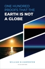 100 Proofs That Earth Is Not A Globe: New Large Print Edition including 
