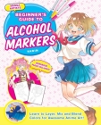 Manga Artists' Beginners Guide to Alcohol Markers  Cover Image