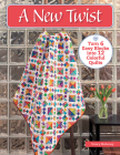 A New Twist: Turn 6 Easy Blocks Into 12 Colorful Quilts By Nancy Mahoney Cover Image