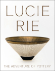 Lucie Rie: The Adventure of Pottery By Andrew Nairne (Editor), Eliza Spindel (Editor) Cover Image