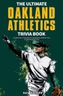 The Ultimate Oakland Athletics Trivia Book: A Collection of Amazing Trivia Quizzes and Fun Facts for Die-Hard A's Fans! By Ray Walker Cover Image