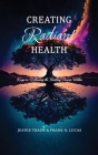 Creating Radiant Health: Keys to Releasing the Healing Power Within By Jeanie Traub & Frank a Lucas Cover Image
