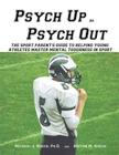 Psych Up or Psych Out: The Sport Parent's Guide to Helping Young Athletes Master Mental Toughness in Sport By Breton Asken, Michal J. Asken Ph. D. Cover Image