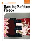 Hacking Fashion: Fleece (21st Century Skills Innovation Library: Makers as Innovators) By Kristin Fontichiaro Cover Image