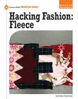 Hacking Fashion: Fleece (21st Century Skills Innovation Library: Makers as Innovators) Cover Image