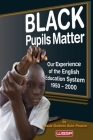 Black Pupils Matter: Our Experience Of The English Education System 1950 - 2000 Cover Image