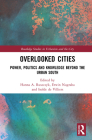 Overlooked Cities: Power, Politics and Knowledge Beyond the Urban South (Routledge Studies in Urbanism and the City) Cover Image