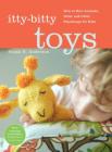 Itty-Bitty Toys: How to Knit Animals, Dolls, and Other Playthings for Kids Cover Image