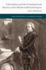 John Adams and the Constitutional History of the Medieval British Empire (Studies in Modern History) By James Muldoon Cover Image